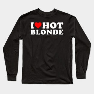 I Love Hot blonde Long Sleeve T-Shirt